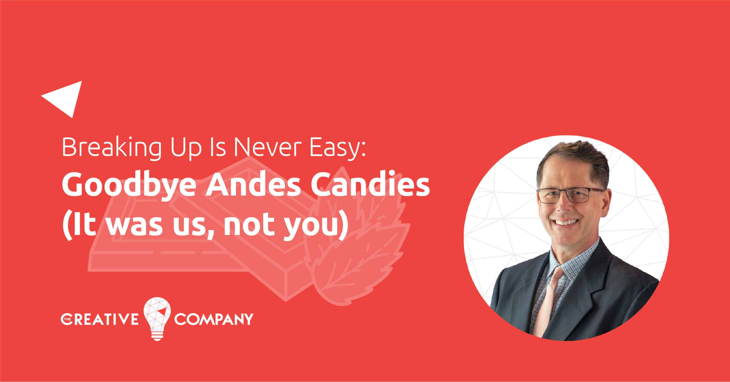 Breaking Up Is Never Easy: Goodbye Andes Candies (It was us, not you.) graphic with Author, Craig Hadley's professional Headshot photo.