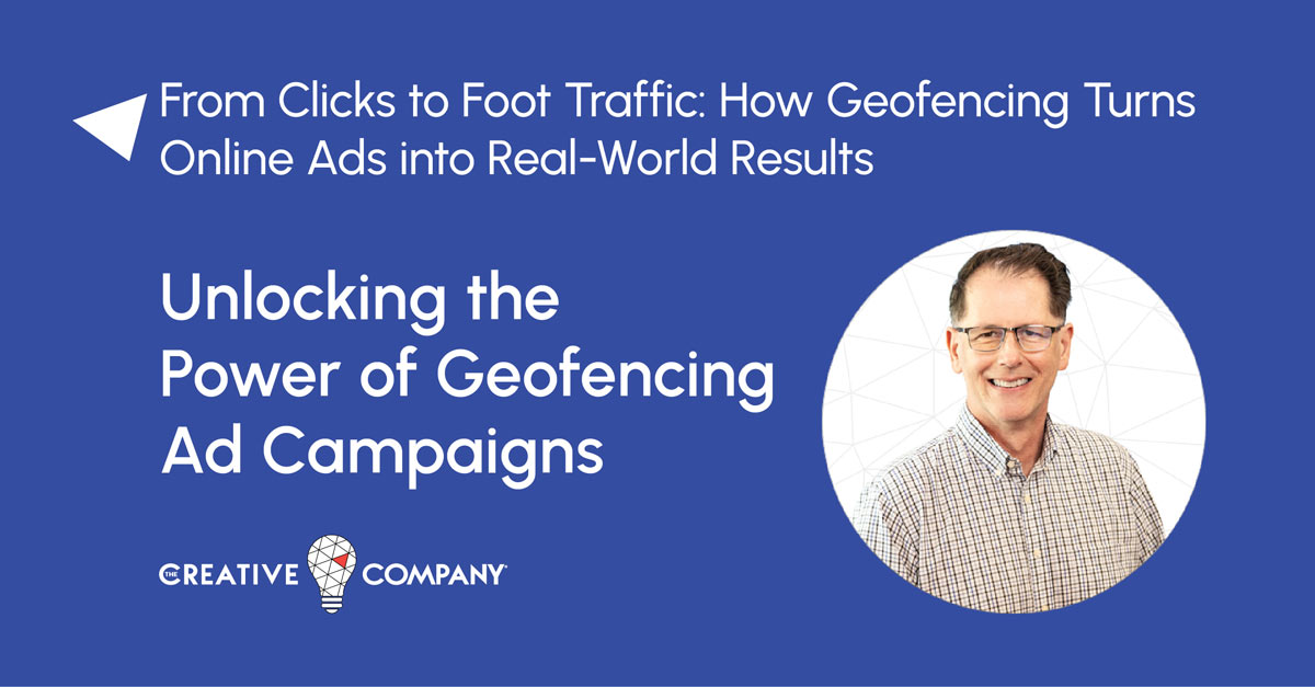 The Creative Company blog graphic promoting an article on how geofencing advertising helps local businesses turn online ads into measurable in-store visits. Features agency branding and a Madison, Wisconsin marketing expert.